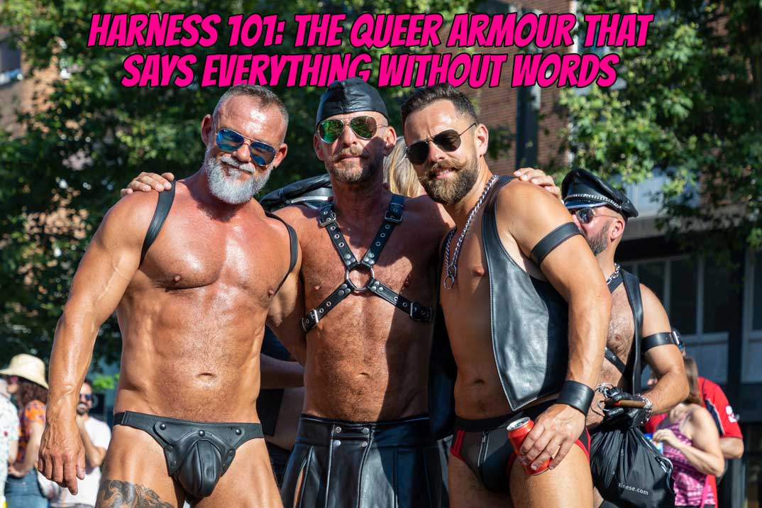 Harness 101: The Queer Armour That Says Everything Without Words.