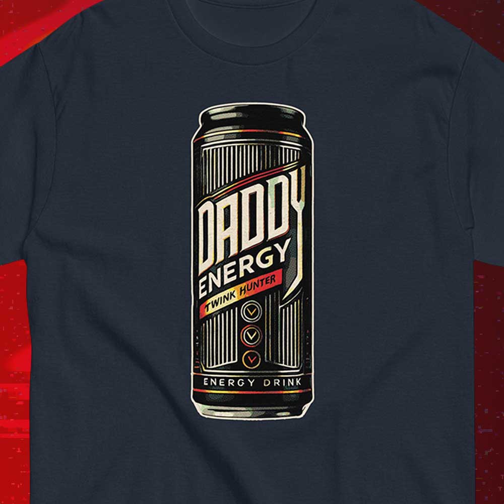 Daddy Energy Drink Tee – Twink Hunter Shirt | Gay Dad Shirt